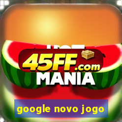 google novo jogo